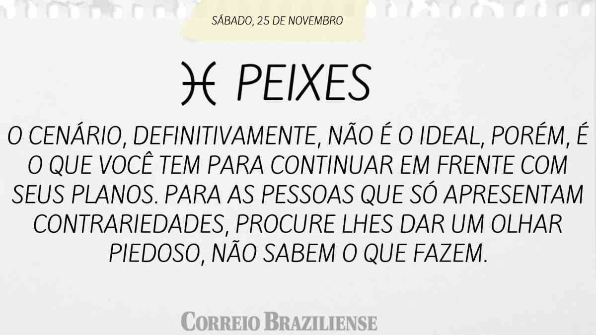 PEIXES  | 25 DE NOVEMBRO