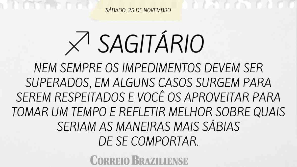 SAGITÁRIO  | 25 DE NOVEMBRO