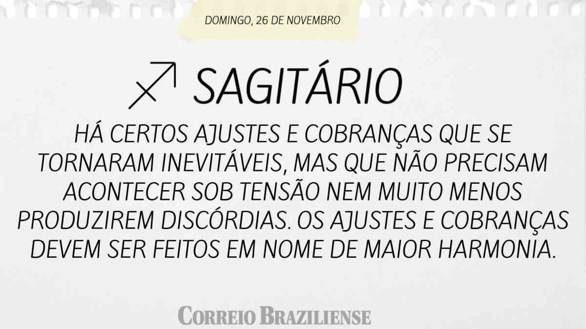 SAGITÁRIO  | 26 DE NOVEMBRO