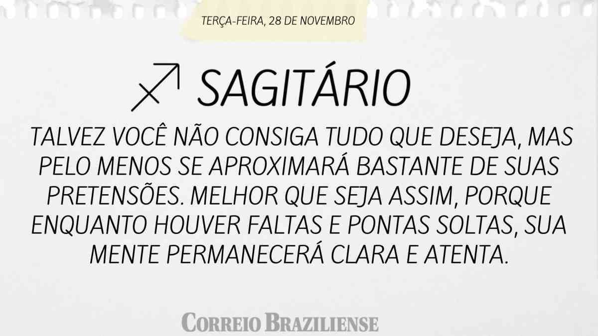 SAGITÁRIO  | 28 DE NOVEMBRO