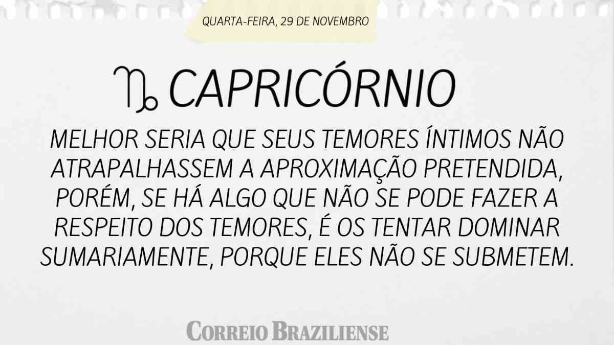 CAPRICÓRNIO | 29 DE NOVEMBRO