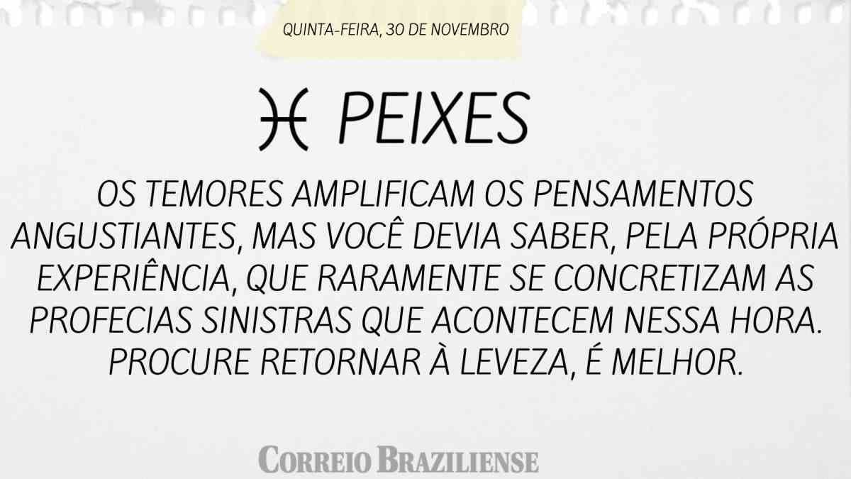 PEIXES | 30 DE NOVEMBRO