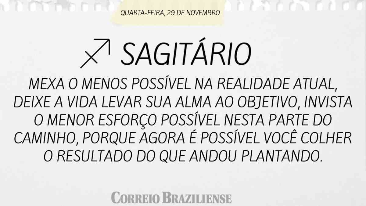 SAGITÁRIO | 29 DE NOVEMBRO