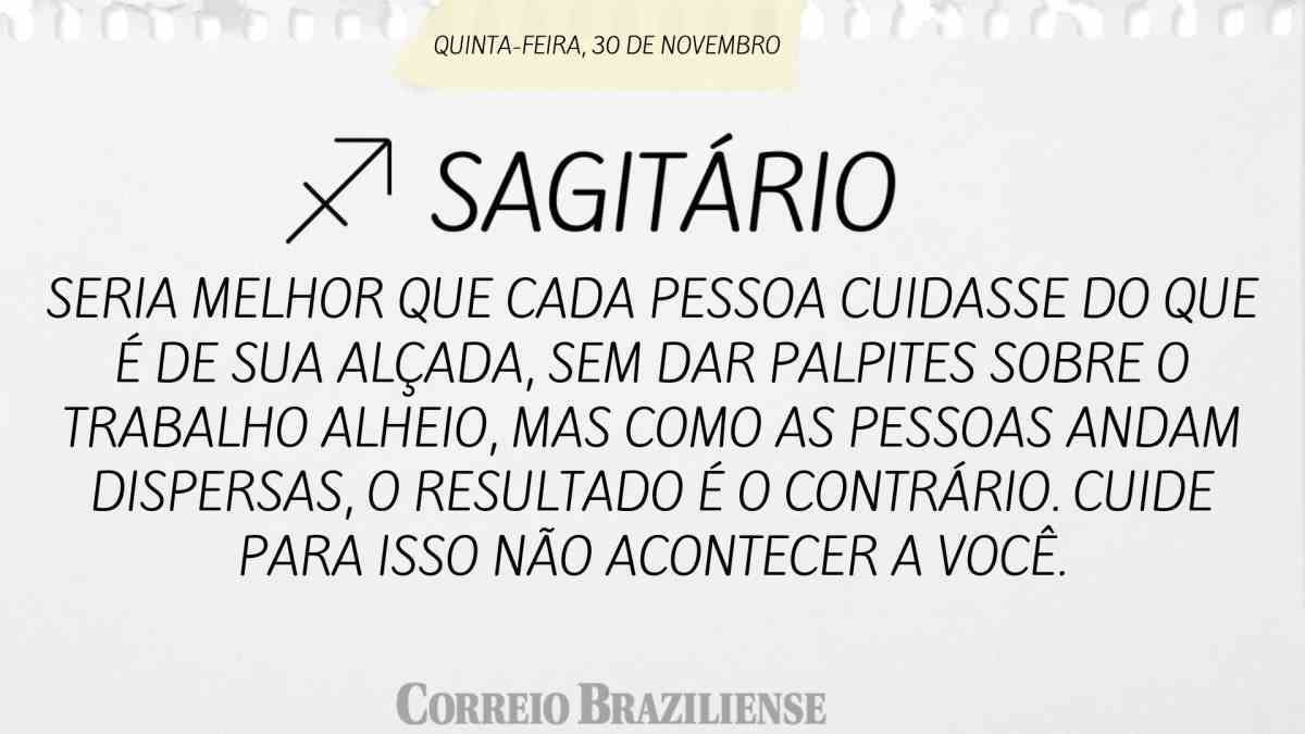 SAGITÁRIO | 30 DE NOVEMBRO