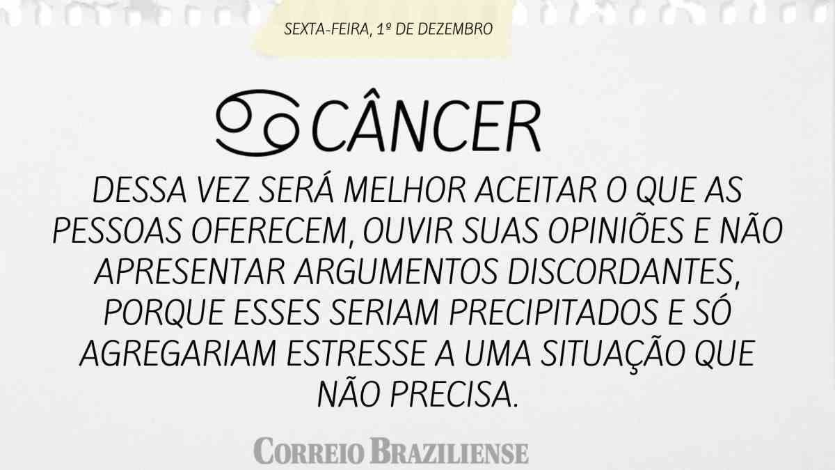 CÂNCER | 1º DE DEZEMBRO