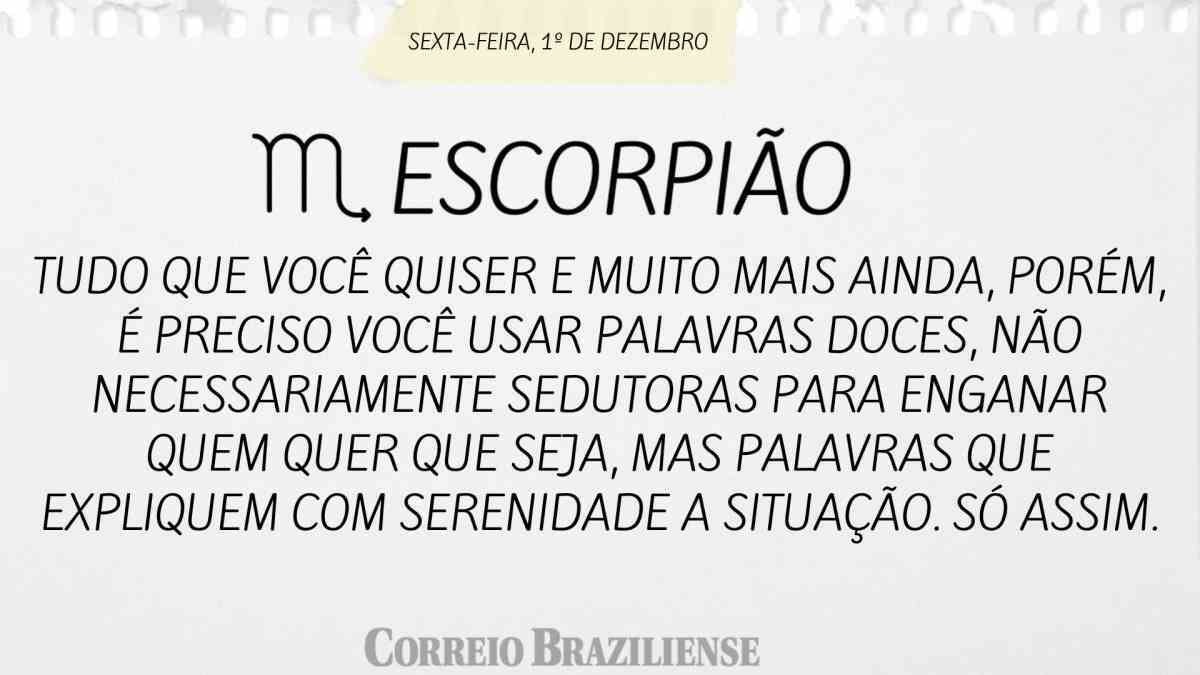 ESCORPIÃO | 1º DE DEZEMBRO