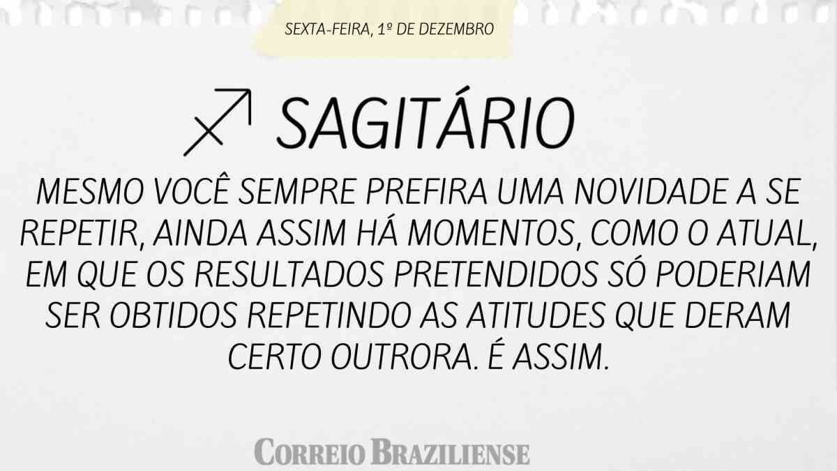 SAGITÁRIO | 1º DE DEZEMBRO