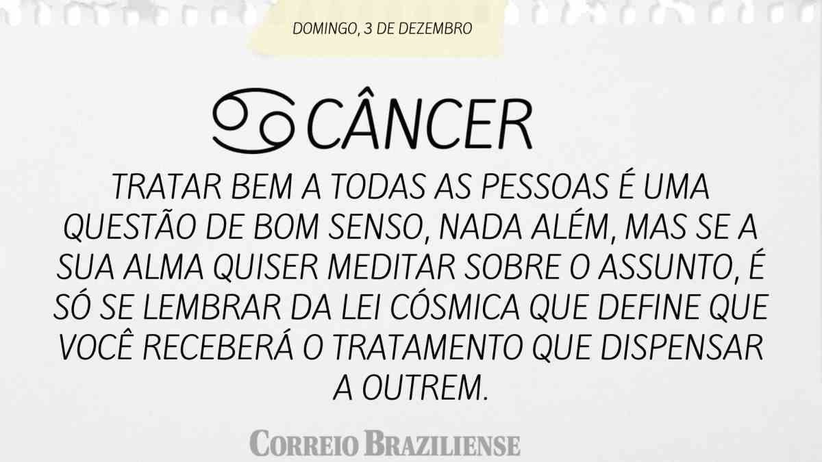 CÂNCER | 3 DE DEZEMBRO