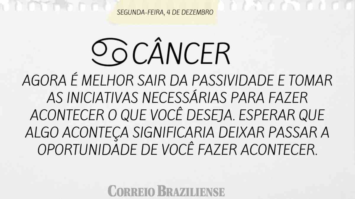 CÂNCER | 4 DE DEZEMBRO