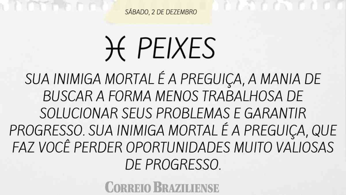 PEIXES | 2 DE DEZEMBRO