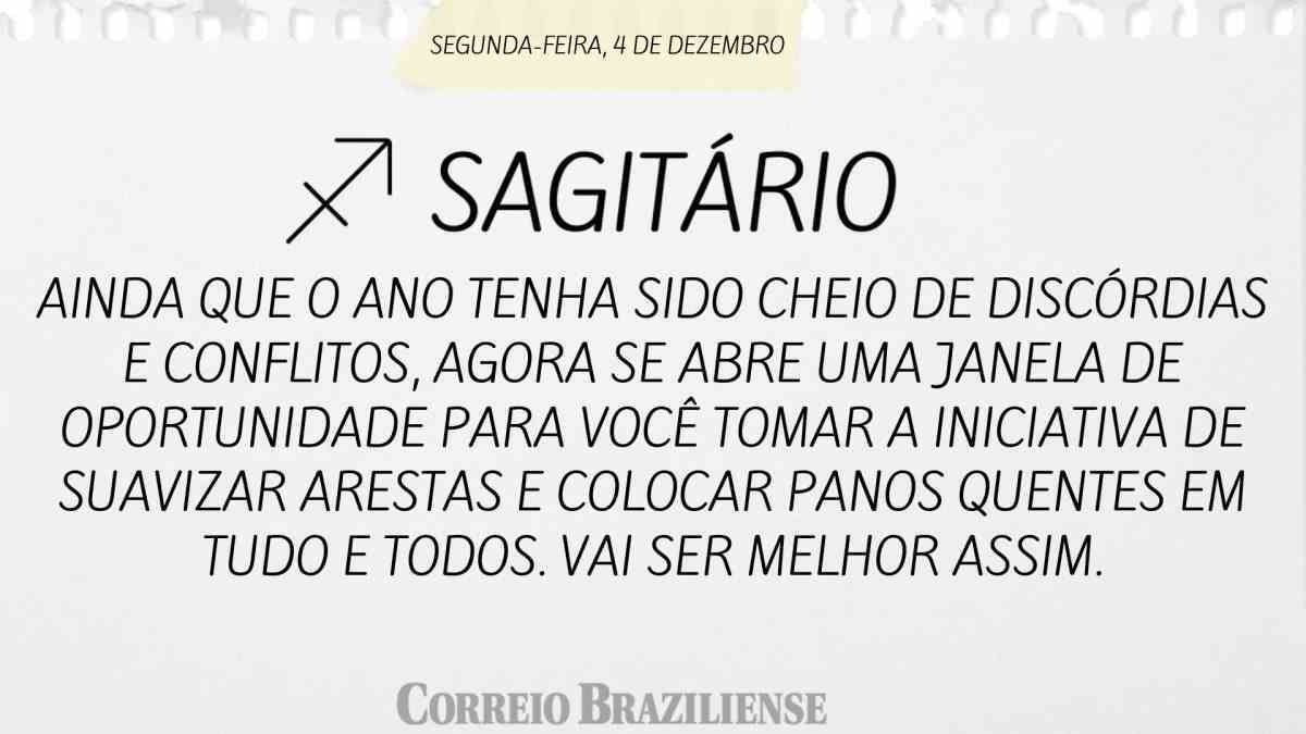 SAGITÁRIO | 4 DE DEZEMBRO