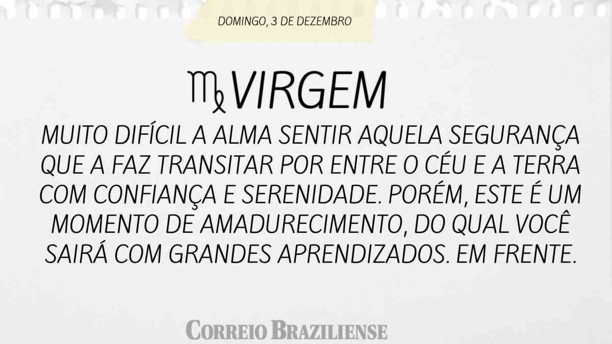 VIRGEM | 3 DE DEZEMBRO