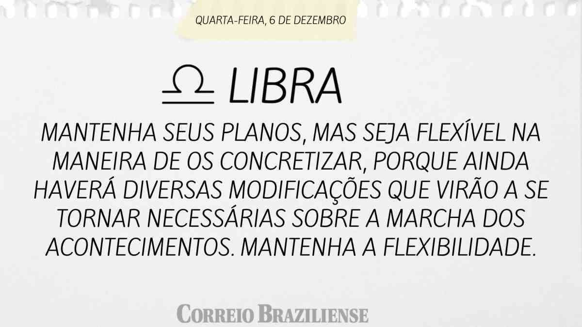 LIBRA  | 06 DE DEZEMBRO