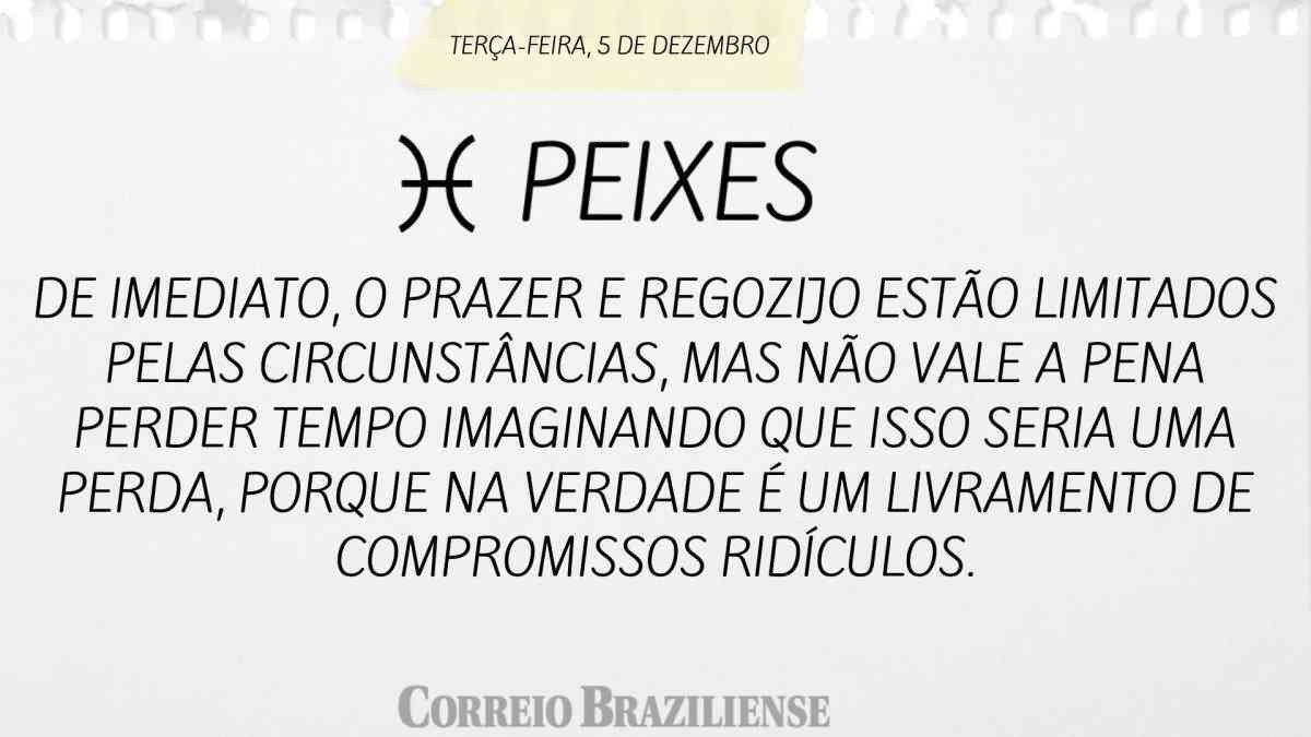 PEIXES | 5 DE DEZEMBRO