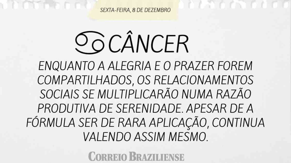 CÂNCER  | 8 DE DEZEMBRO