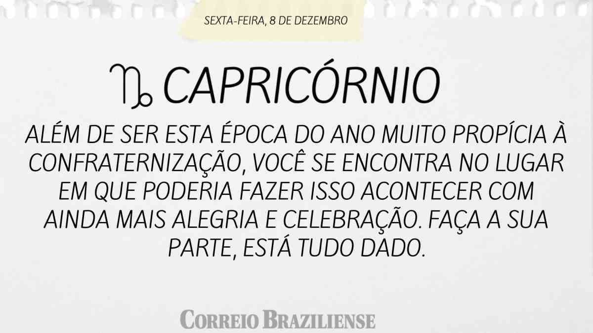 CAPRICÓRNIO  | 8 DE DEZEMBRO