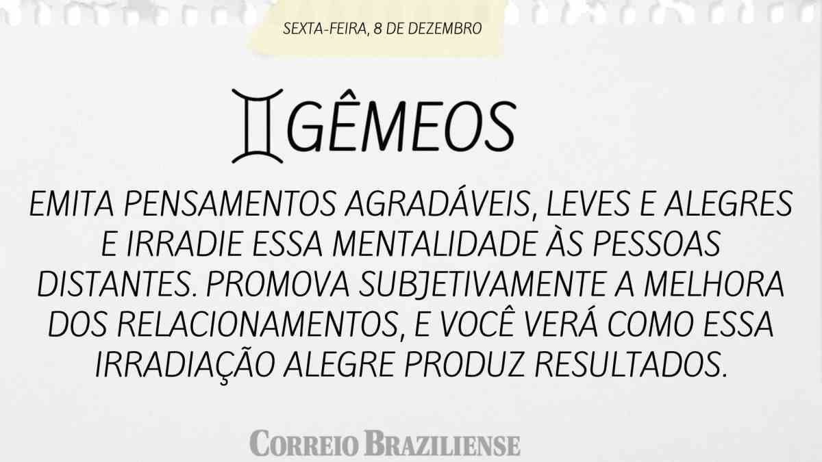 GÊMEOS  | 8 DE DEZEMBRO