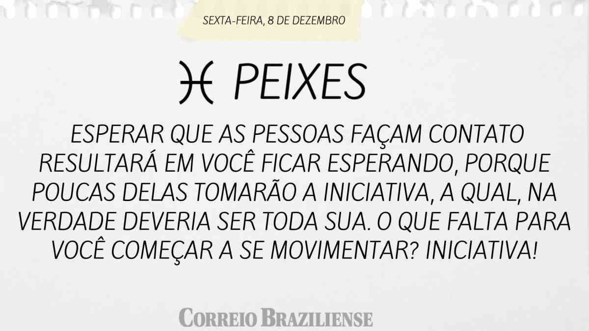 PEIXES  | 8 DE DEZEMBRO