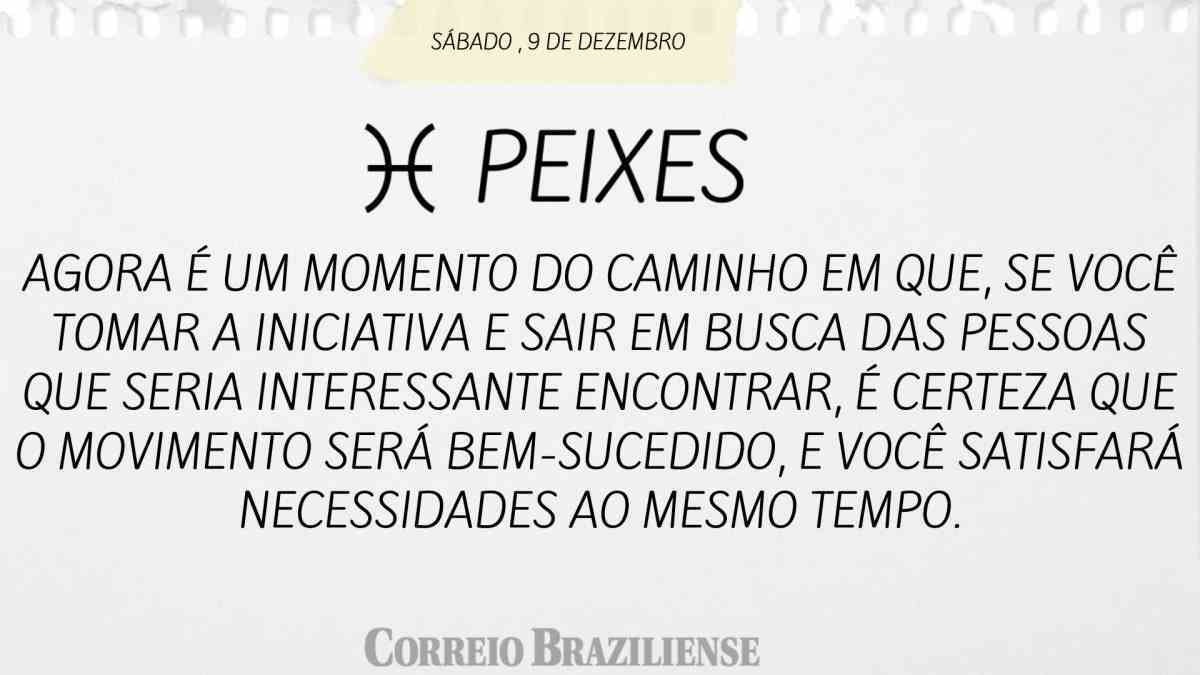 PEIXES  | 9 DE DEZEMBRO