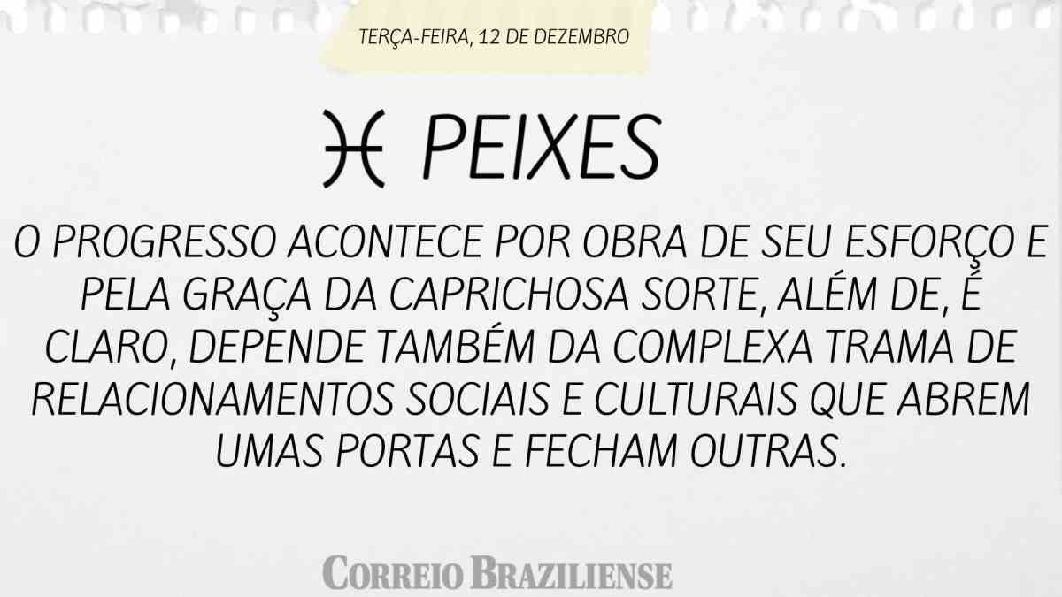PEIXES  | 12 DE DEZEMBRO