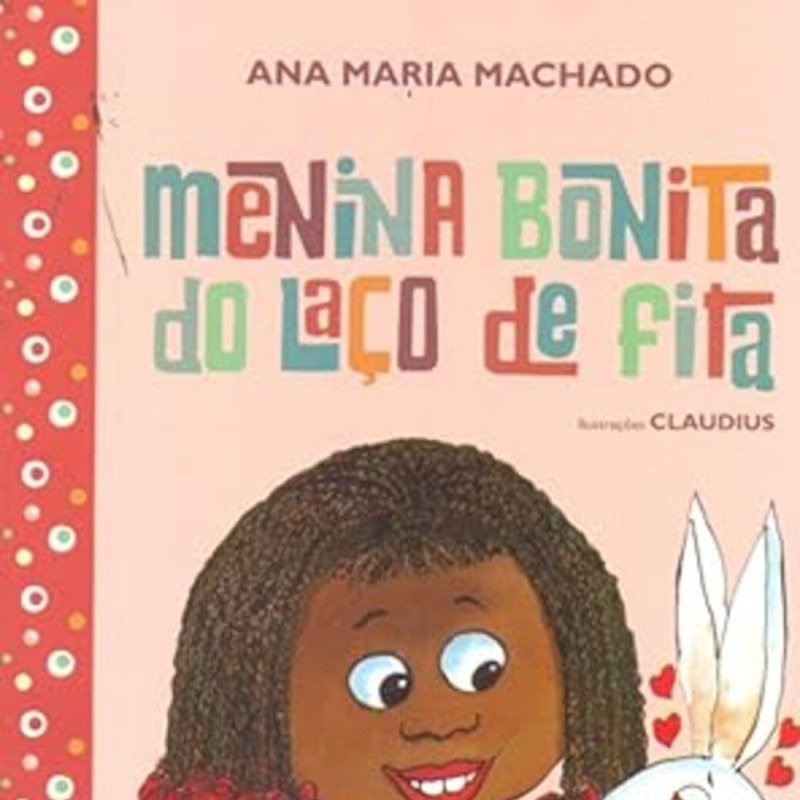 Menina bonita do laço de fita - Ana Maria Machado Menina bonita do laço de fita -