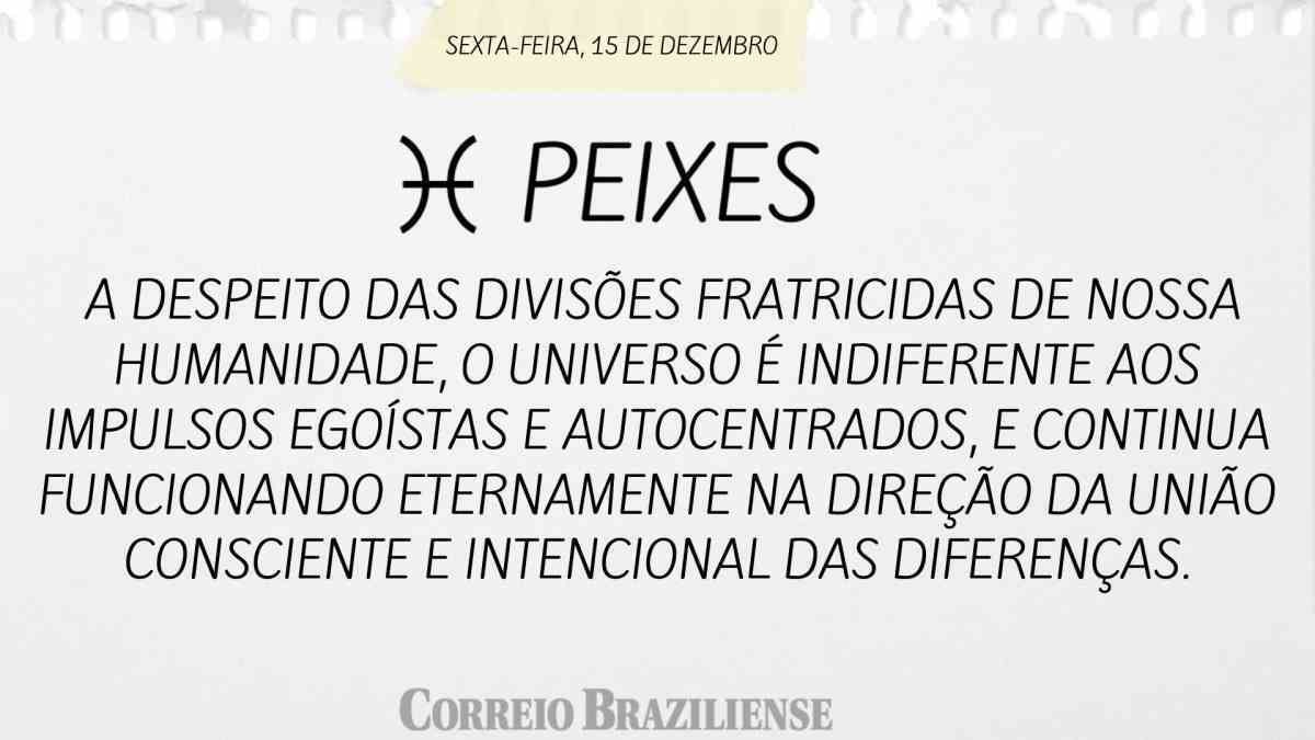 PEIXES | 15 DE DEZEMBRO