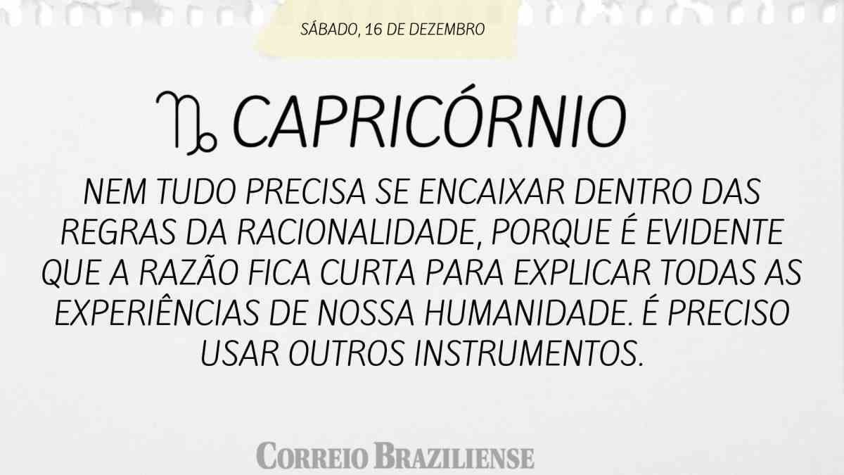 CAPRICÓRNIO | 16 DE DEZEMBRO