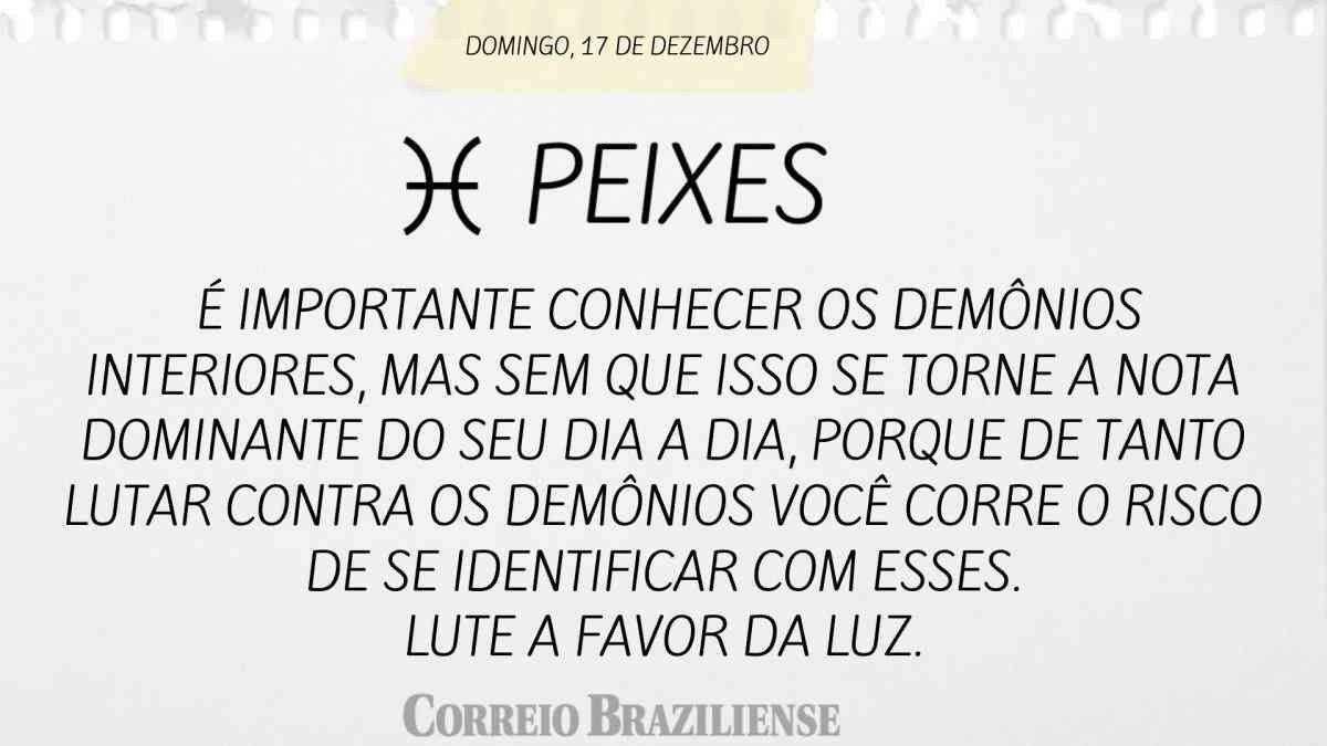 PEIXES  | 17 DE DEZEMBRO