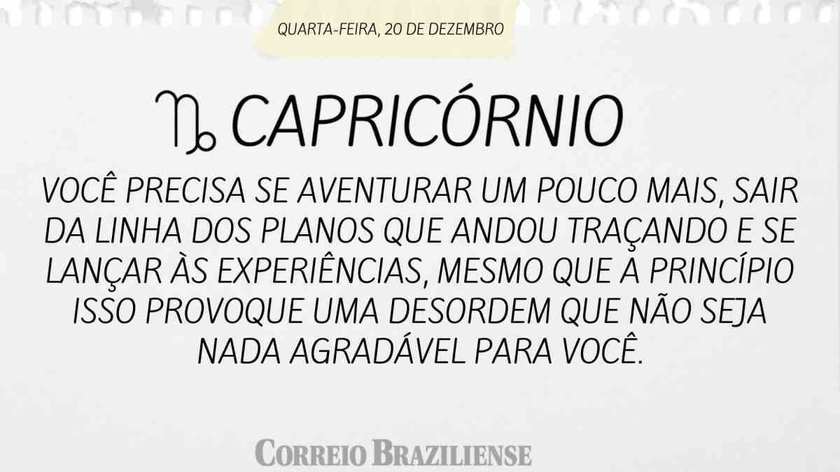 CAPRICÓRNIO  | 20 DE DEZEMBRO