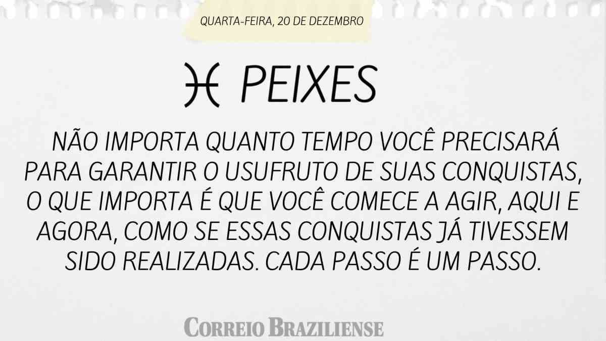 PEIXES  | 20 DE DEZEMBRO