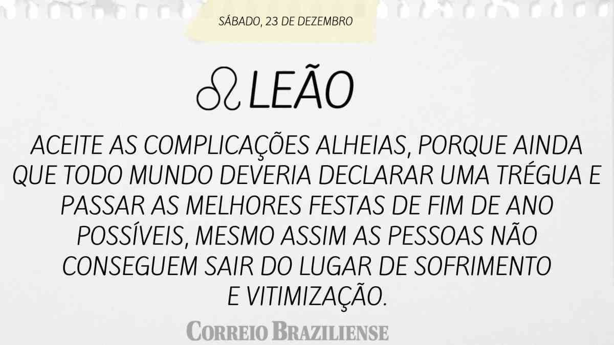 LEÃO  | 23 DE DEZEMBRO