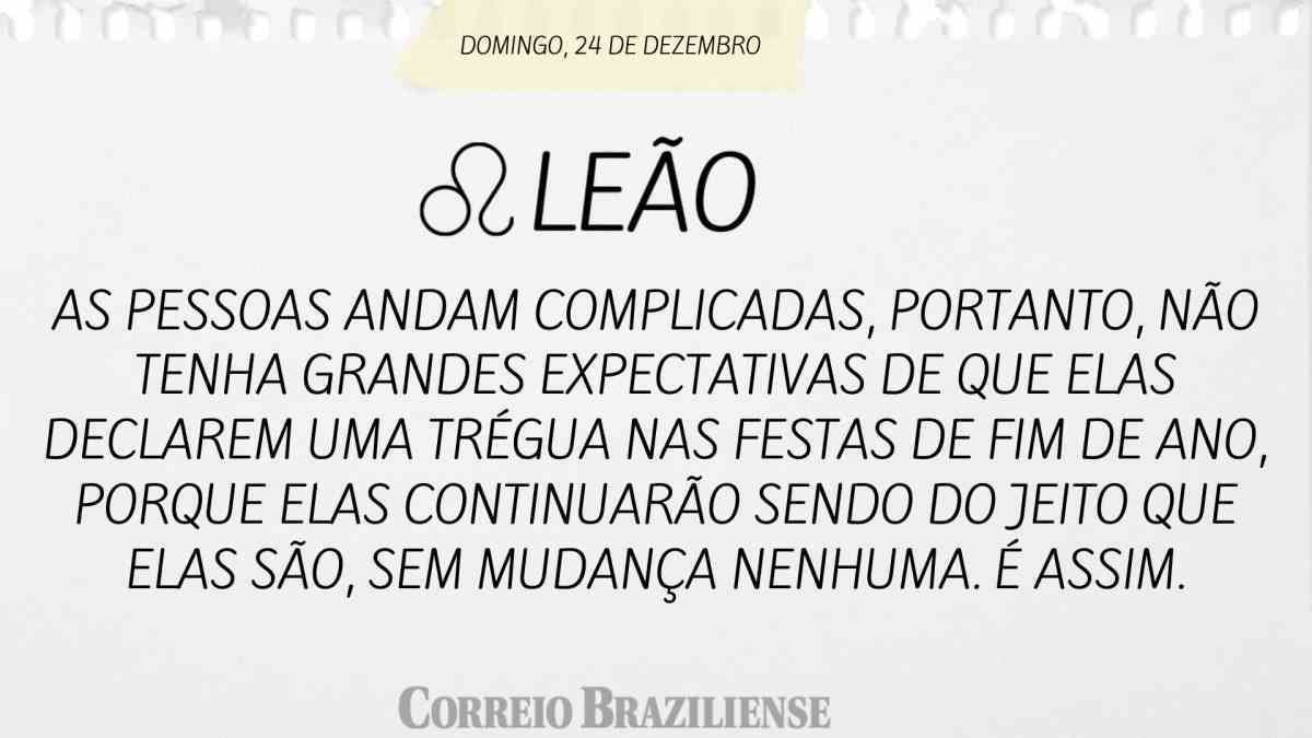 LEÃO  | 24 DE DEZEMBRO