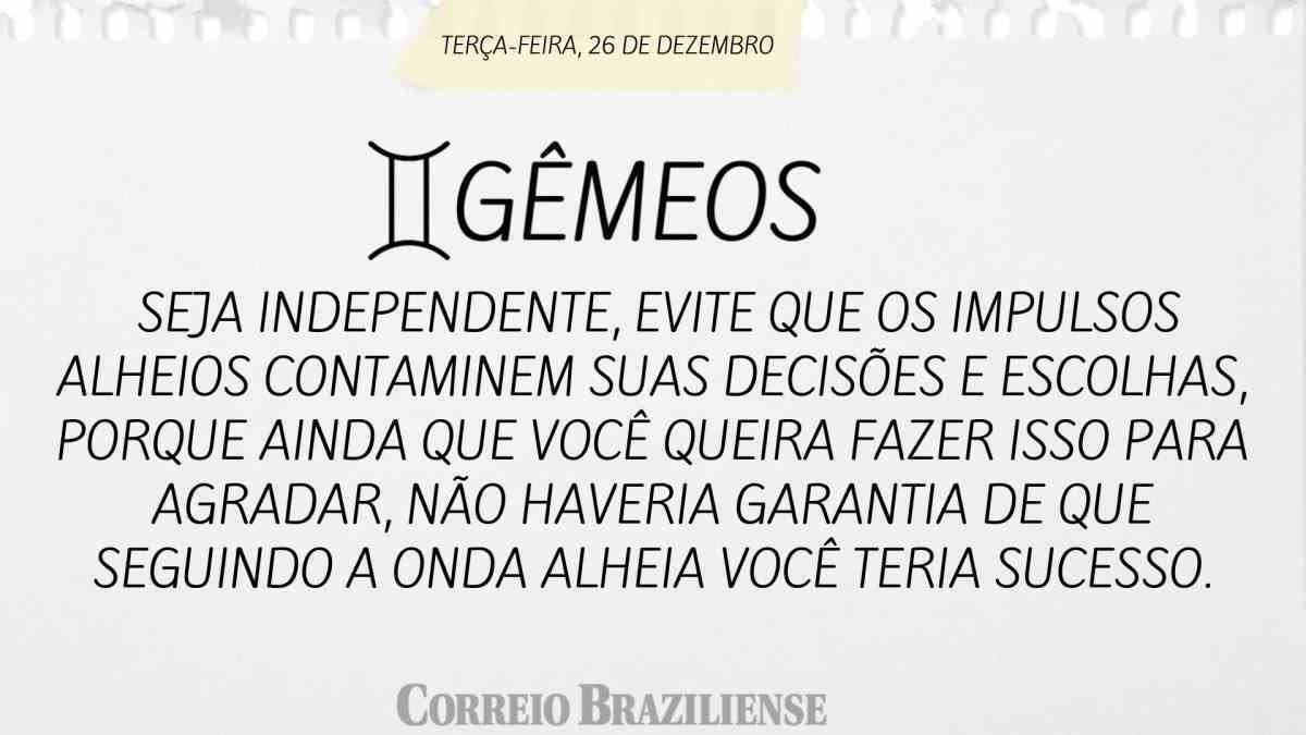 GÊMEOS | 26 DE DEZEMBRO