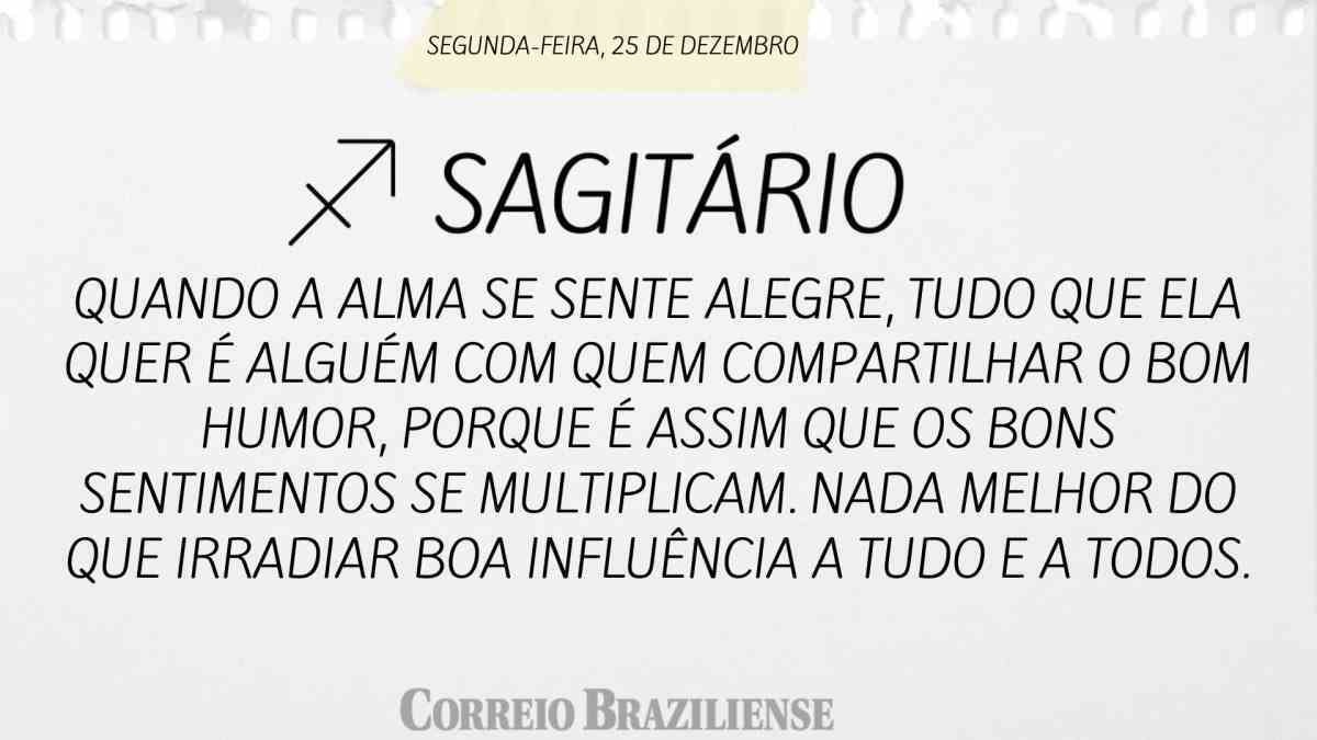 SAGITÁRIO | 25 DE DEZEMBRO