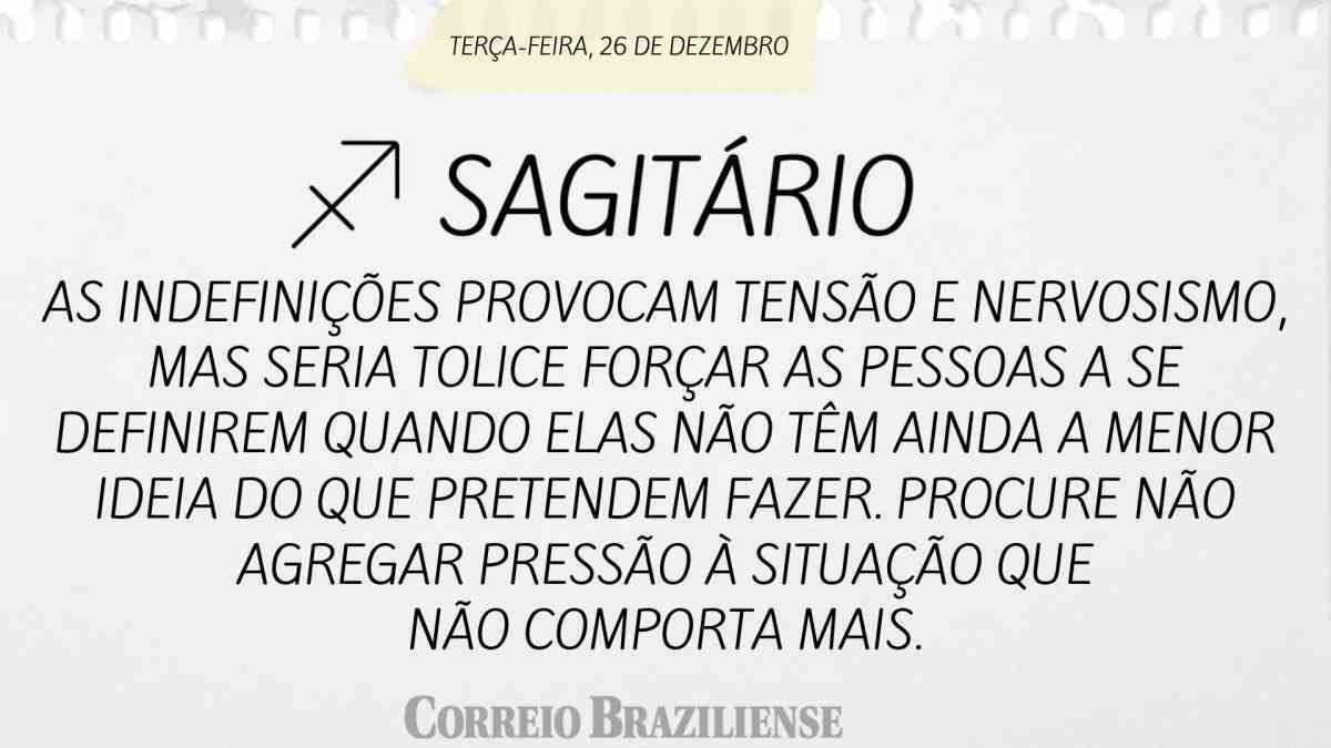 SAGITÁRIO | 26 DE DEZEMBRO