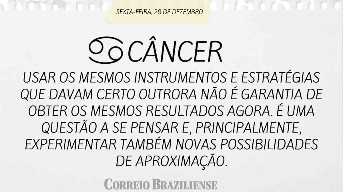 CÂNCER | 29 DE DEZEMBRO