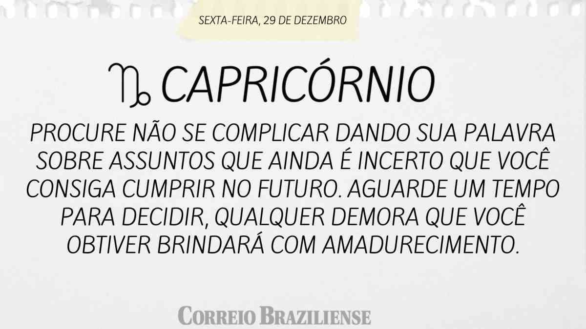 CAPRICÓRNIO | 29 DE DEZEMBRO