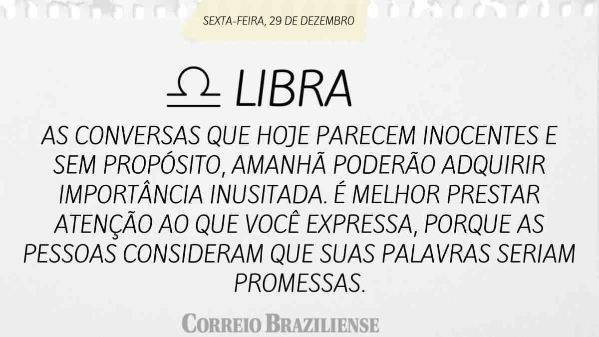 LIBRA | 29 DE DEZEMBRO