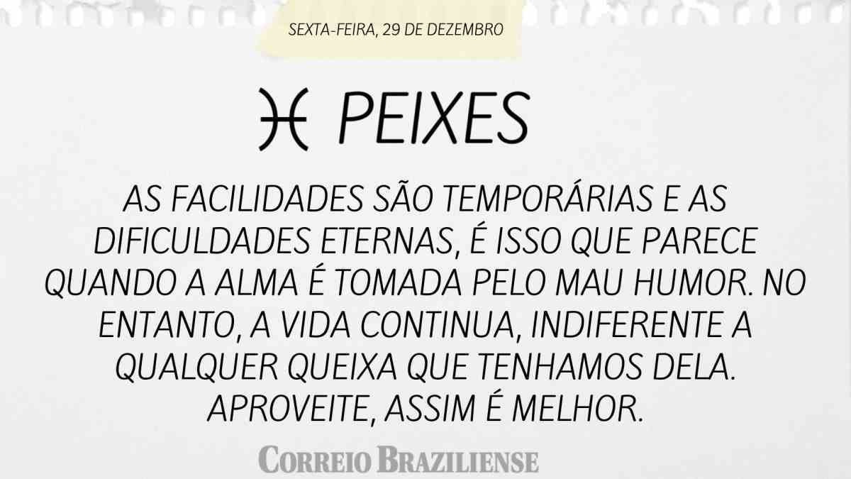 PEIXES | 29 DE DEZEMBRO