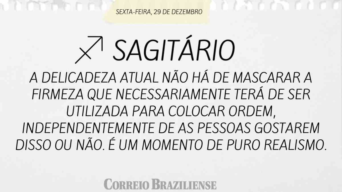 SAGITÁRIO | 29 DE DEZEMBRO