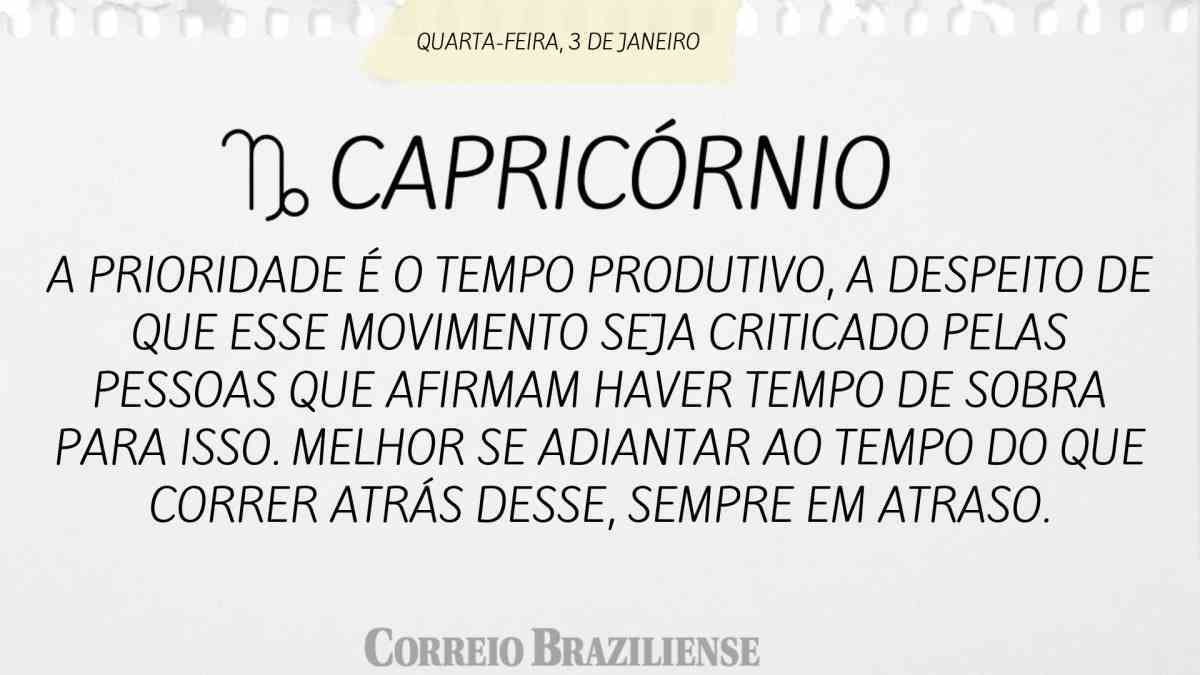 CAPRICÓRNIO | 3 DE JANEIRO