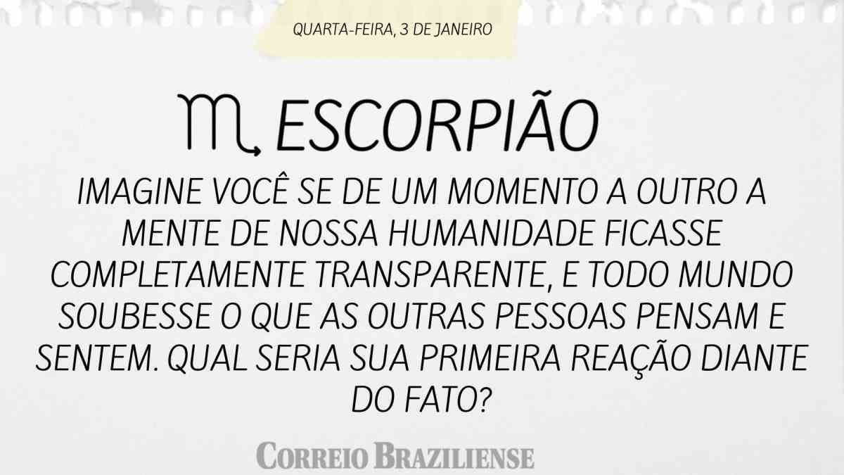 ESCORPIÃO | 3 DE JANEIRO