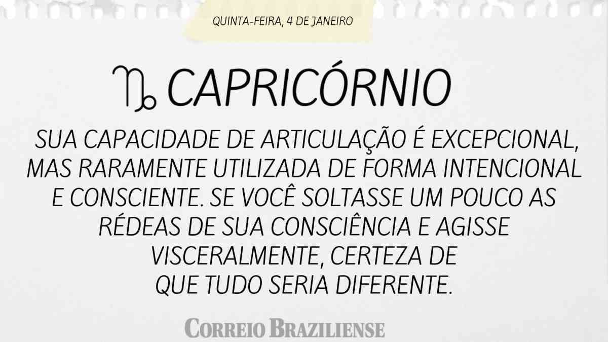 CAPRICÓRNIO | 4 DE JANEIRO