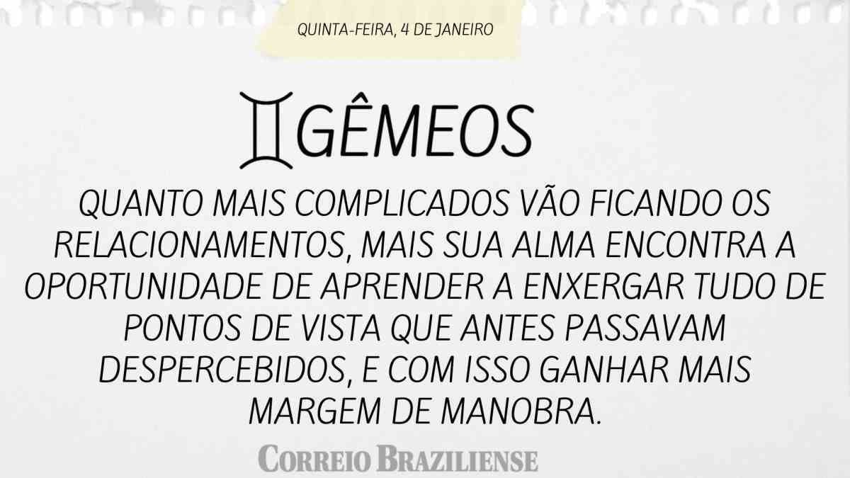 GÊMEOS | 4 DE JANEIRO