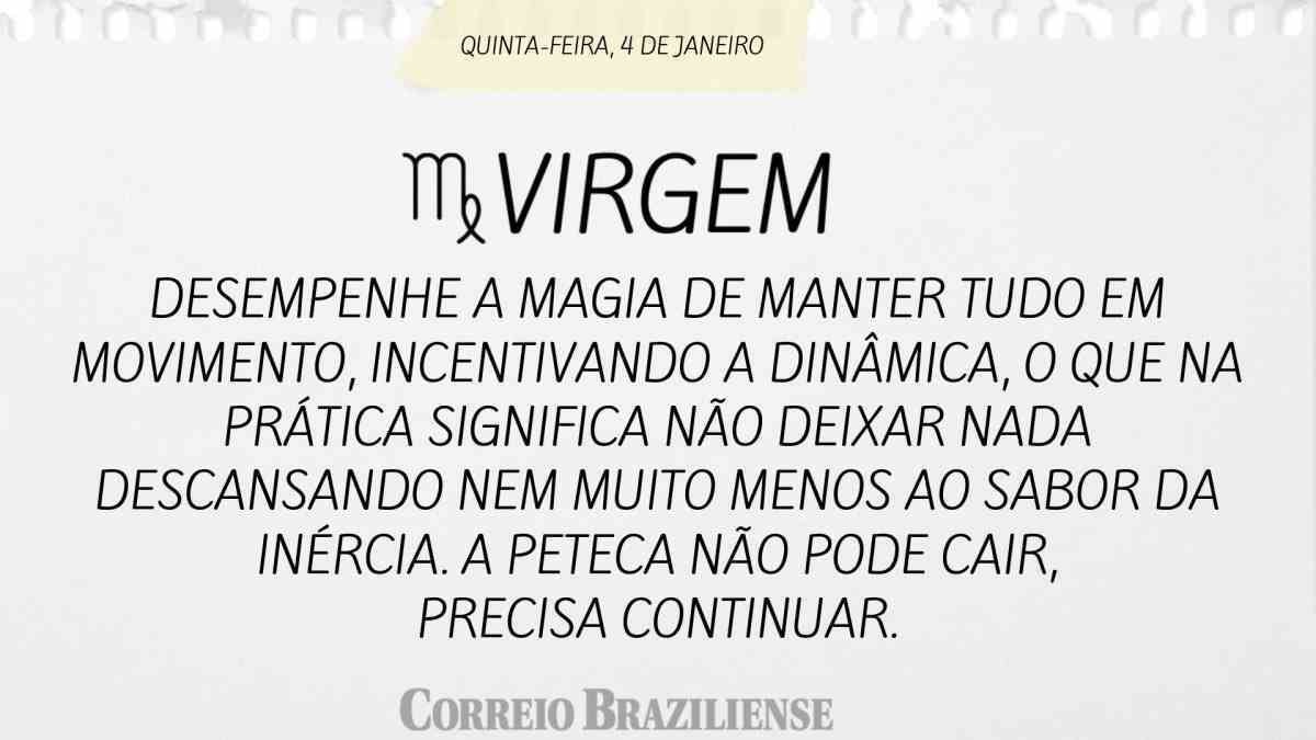 VIRGEM | 4 DE JANEIRO