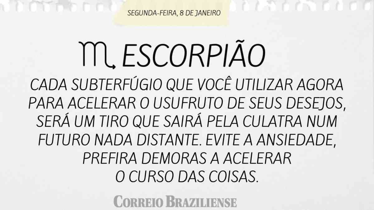 ESCORPIÃO  | 8 DE JANEIRO