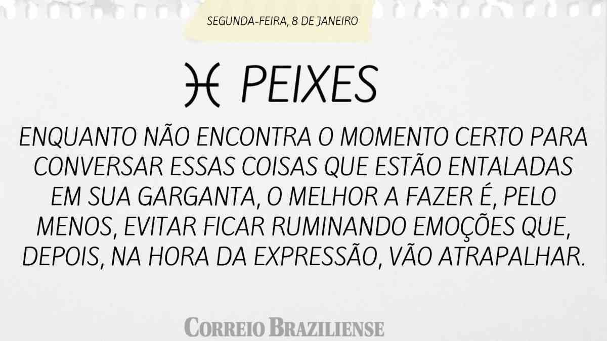 PEIXES  | 8 DE JANEIRO