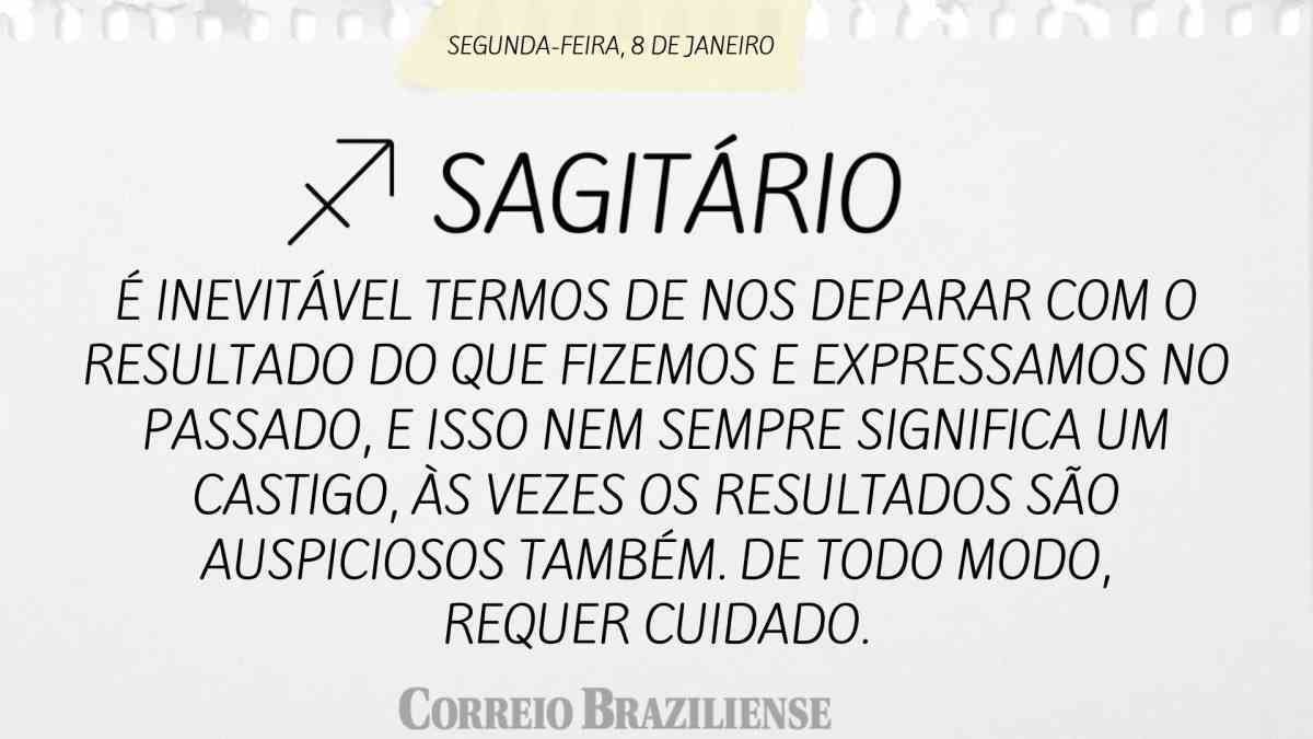 SAGITÁRIO  | 8 DE JANEIRO