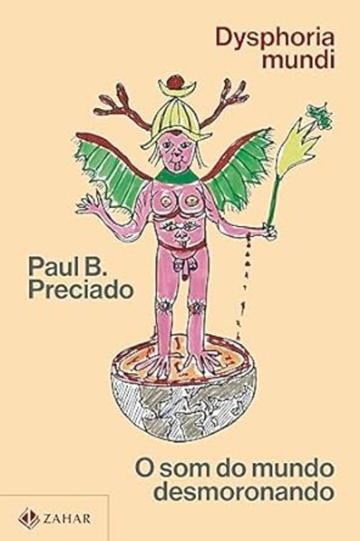 Dysphoria mundo —O som do mundo desmoronando De Paul B. Preciado. Zahar, 568 páginas. R$ 83,22 