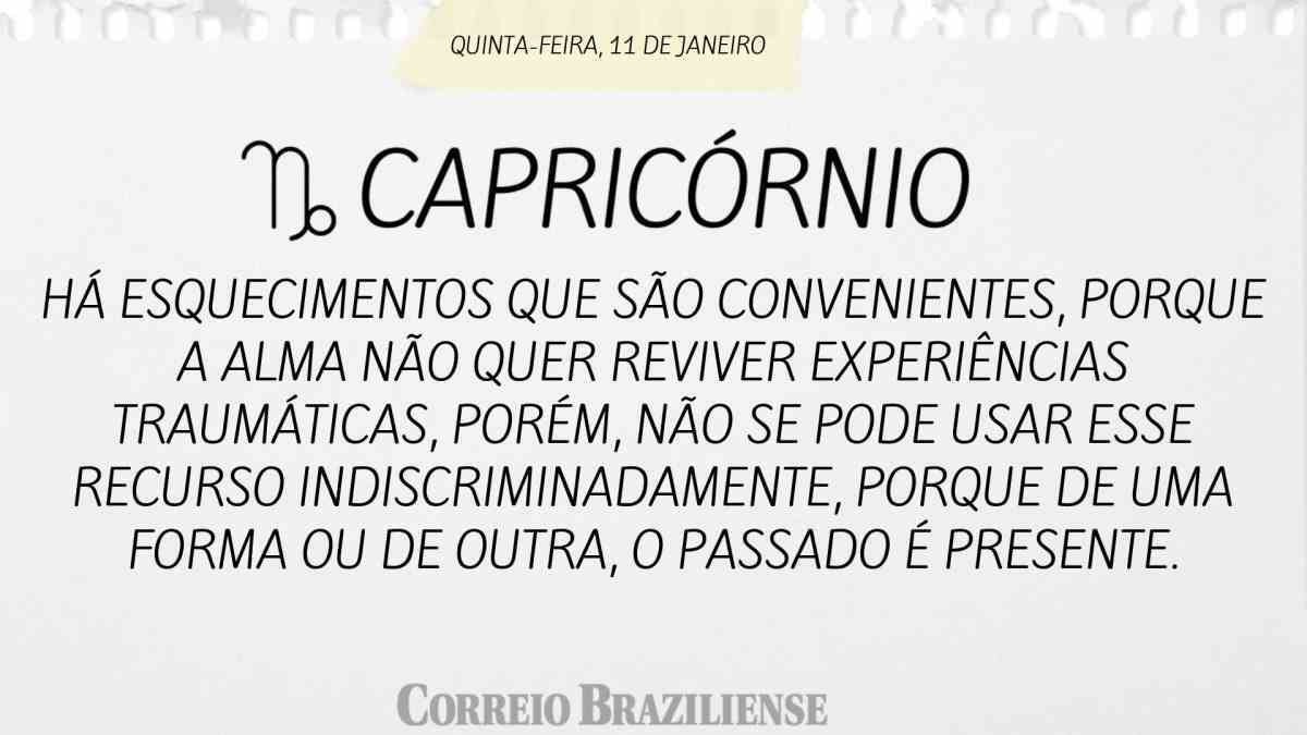 CAPRICÓRNIO | 11 DE JANEIRO